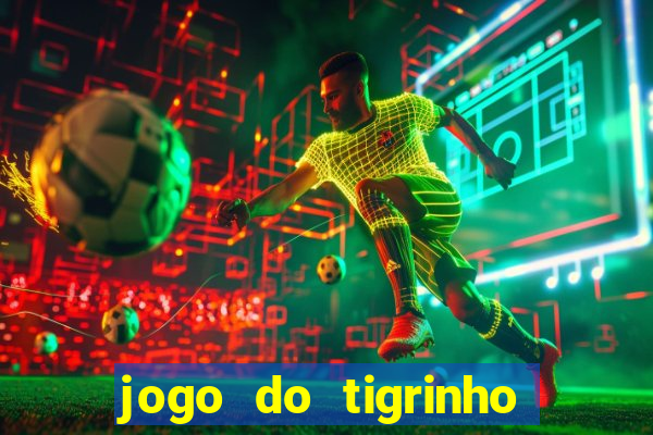 jogo do tigrinho verdade ou mentira